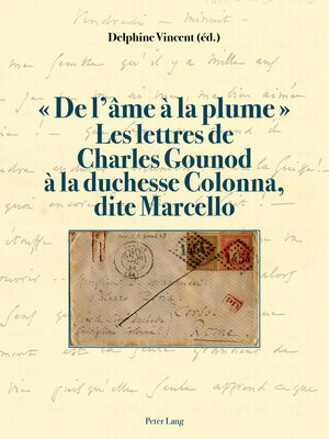 cover image of « De l'âme à la plume ». Les lettres de Charles Gounod à la duchesse Colonna, dite Marcello